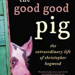 Heartwarming Review: The Good Good Pig: The Extraordinary Life of Christopher Hogwood