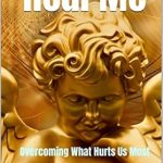Transform Your Life with This Powerful Guide: Heal Me: Overcoming What Hurts Us Most
