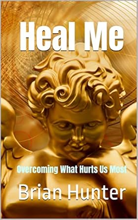 Transform Your Life with This Powerful Guide: Heal Me: Overcoming What Hurts Us Most