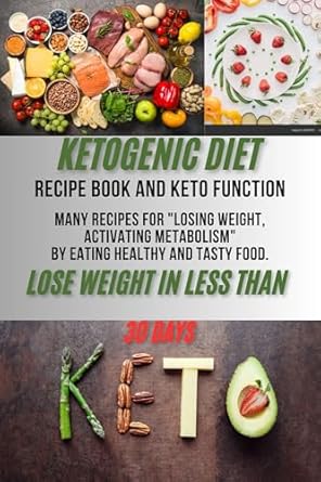 Transform Your Health with Delicious Meals: A Review of ‘Ketogenic Diet Recipe Book and Keto Function – Many RECIPES for Losing Weight, Activating Metabolism’ to Help You Lose Weight in Less Than 30 Days!