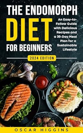 Transform Your Health: A Comprehensive Review of The Endomorph Diet for Beginners – An Easy-to-Follow Guide with Delicious Recipes and a 30-Day Meal Plan for a Sustainable Lifestyle (Cookbook for Beginners and Beyond)
