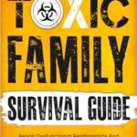 Transform Your Life with This Essential Review: Toxic Family Survival Guide: Strategies To Stop Abusive, Narcissistic, And Emotionally Immature Parents From Doing More Harm. Repair Dysfunctional Relationships … Trauma (Better Relationships, Better Life)