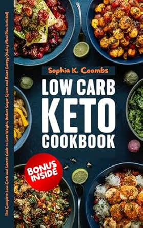 Discover the Ultimate Weight Loss Solution: LOW CARB KETO COOKBOOK: The Complete Low-Carb and Secret Guide to Lose Weight, Reduce Sugar Spikes and Boost Energy (14-Day Meal Plan Included)