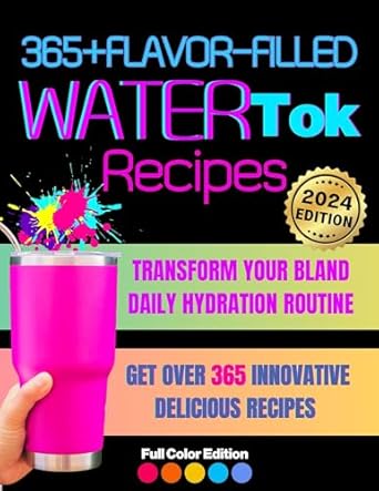 Unlock the Secrets to Delicious Hydration: A Review of ‘365+ Flavor-Filled WaterTok Recipes for Year-Round Hydration and Optimal Wellness’
