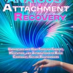 Transform Your Relationships: A Comprehensive Review of ‘Anxious Attachment Recovery: Understand and Heal Through Therapy, Meditation, and Affirmations to Build Confident, Secure Relationships’