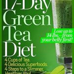 Transform Your Weight Loss Journey: A Comprehensive Review of The 17-Day Green Tea Diet: Lose up to 14 lbs. from Your Belly First!