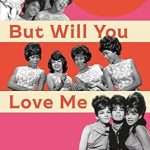 Discover the Heartfelt Stories Behind the Music: But Will You Love Me Tomorrow?: An Oral History of the ’60s Girl Groups