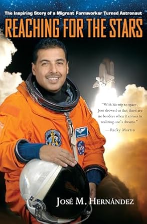 An Unforgettable Journey: A Review of ‘Reaching for the Stars: The Inspiring Story of a Migrant Farmworker Turned Astronaut’