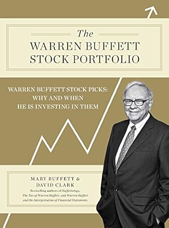 Uncover the Secrets of Successful Investing: A Comprehensive Review of The Warren Buffett Stock Portfolio: Warren Buffett Stock Picks: Why and When He Is Investing in Them