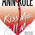Unraveling Dark Secrets: A Compelling Review of Kiss Me, Kill Me: Ann Rule’s Crime Files Vol. 9