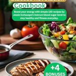 Unlock Your Energy: A Comprehensive Review of the ‘Zero Point Glucose Revolution Cookbook: Boost Your Energy with Simple 130 Recipes’ by Jessie Inchauspe for Optimal Blood Sugar and Everyday Fitness