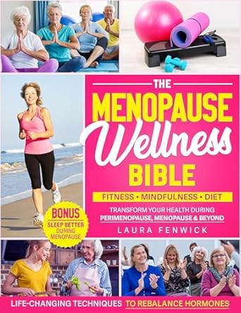 Transform Your Health Today: A Comprehensive Review of The Menopause Wellness Bible: Life-Changing Techniques to Rebalance Hormones & Transform Your Health During Perimenopause, Menopause & Beyond | Fitness, Mindfulness, and Diet