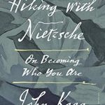 Transform Your Life: A Deep Dive into ‘Hiking with Nietzsche: On Becoming Who You Are’