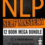 Unlock Your Potential: A Comprehensive Review of NLP Self Mastery: 12 Book Mega Bundle (Neuro-Linguistic Programming, Memory Improvement, Influence, Success 1) Unlock Your Potential: A Comprehensive Review of NLP Self Mastery: 12 Book Mega Bundle (Neuro-Linguistic Programming, Memory Improvement, Influence, Success 1)