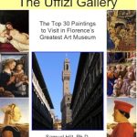 Discover the Masterpieces: A Deep Dive into The Uffizi Gallery: The Top 30 Paintings to Visit in Florence’s Greatest Art Museum Discover the Masterpieces: A Deep Dive into The Uffizi Gallery: The Top 30 Paintings to Visit in Florence’s Greatest Art Museum