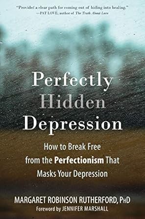 Transform Your Life: A Deep Dive into *Perfectly Hidden Depression: How to Break Free from the Perfectionism That Masks Your Depression*