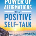 Transform Your Mindset: A Comprehensive Review of The Power of Affirmations and Positive Self-Talk