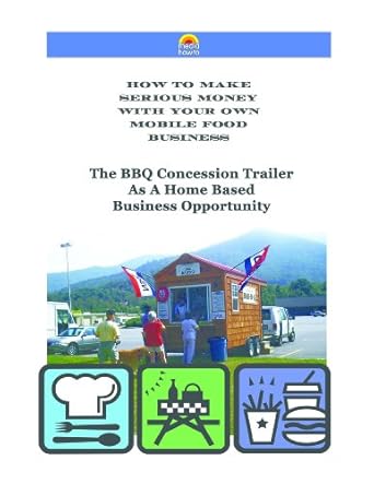 Unlock Your Culinary Dreams: A Comprehensive Review of ‘THE BBQ CONCESSION TRAILER AS A HOME BASED BUSINESS OPPORTUNITY (HOW TO MAKE SERIOUS MONEY WITH YOUR OWN MOBILE FOOD BUSINESS)’