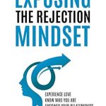 Transform Your Life with This Must-Read: Exposing the Rejection Mindset: Experience Love | Know Who You Are | Empower Your Relationships Transform Your Life with This Must-Read: Exposing the Rejection Mindset: Experience Love | Know Who You Are | Empower Your Relationships
