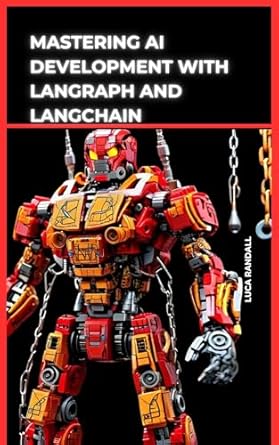 Unlock Your AI Potential: A Comprehensive Review of MASTERING AI DEVELOPMENT WITH LANGRAPH AND LANGCHAIN (The AI Builder’s Toolkit: Essential Guides for Practical Application)