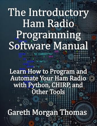 Unlock Your Ham Radio Potential: A Comprehensive Review of ‘The Introductory Ham Radio Programming Software Manual: Learn How to Program and Automate Your Ham Radio with Python, CHIRP, and Other Tools (The Complete Ham Radio Mastery Series)’