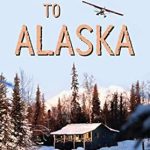 Discover the Thrilling Transformation: Follow Me to Alaska – A True Story of One Couple’s Adventure Adjusting from Life in a Cul-de-Sac in El Paso, Texas, to a Cabin Off-Grid in the Wilderness of Alaska