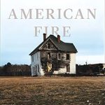 Discover the Heart-Wrenching Truth in Our Review of American Fire: Love, Arson, and Life in a Vanishing Land