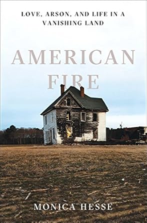 Discover the Heart-Wrenching Truth in Our Review of American Fire: Love, Arson, and Life in a Vanishing Land