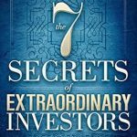 Unveiling the Strategies: A Comprehensive Review of The 7 Secrets of Extraordinary Investors Unveiling the Strategies: A Comprehensive Review of The 7 Secrets of Extraordinary Investors