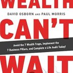 Unlock Your Financial Future: A Comprehensive Review of ‘Wealth Can’t Wait: Avoid the 7 Wealth Traps, Implement the 7 Business Pillars, and Complete a Life Audit Today!’