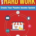 Unlock Financial Freedom: A Comprehensive Review of ‘Make Money Online with Hard Work: Create Your Passive Income System from Amazon’