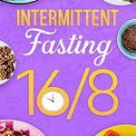 Discover the Secrets to Effortless Health Transformation: A Comprehensive Review of ‘Intermittent Fasting 16/8: How to Effortlessly Improve Health, Control Hunger, Lose Weight, and Slow Down Aging While Still Enjoying Life and Your Favorite Foods’