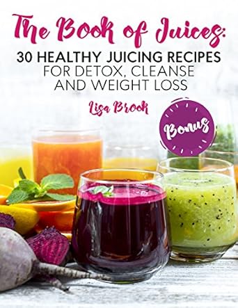 Discover the Power of Juicing: A Comprehensive Review of The Book of Juices: 30 Healthy Juicing Recipes for Detox, Cleanse and Weight Loss