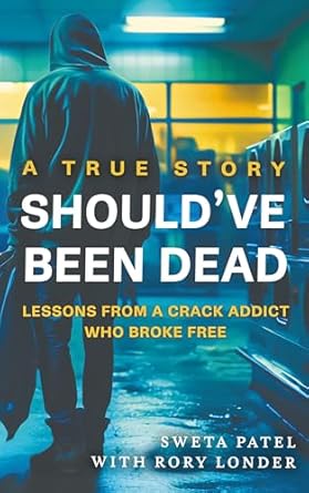 Transformative Journey of Redemption: Should’ve Been Dead: Lessons from a Crack Addict Who Broke Free from Amazon