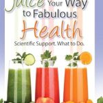 Unlock Vibrant Wellness: A Comprehensive Review of ‘Juice Your Way to Fabulous Health’