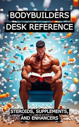 Essential Insights: Bodybuilders Desk Reference for Steroids, Supplements, and Enhancers – A Comprehensive Guide to Testosterone, Trenbolone, Nandrolone, and More (The Bodybuilding Library Book 41)