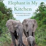 Discover Life Lessons in ‘An Elephant in My Kitchen: What the Herd Taught Me About Love, Courage and Survival’ – A Heartfelt Review of the Elephant Whisperer Book 2