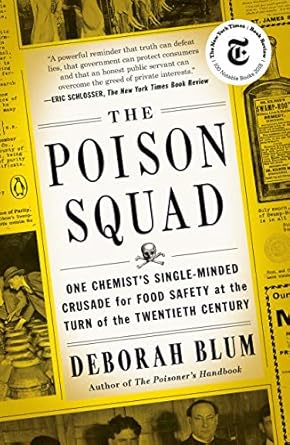 Discover the Shocking Truth in ‘The Poison Squad: One Chemist’s Single-Minded Crusade for Food Safety at the Turn of the Twentieth Century’ – A Must-Read for Food Safety Advocates!