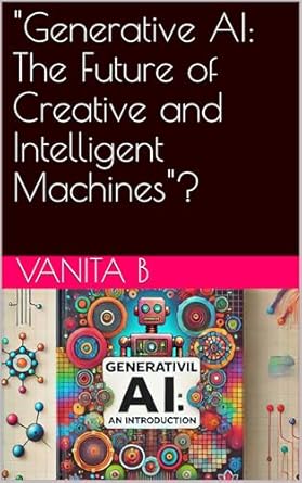 Unlocking Innovation: A Compelling Review of ‘Generative AI: The Future of Creative and Intelligent Machines’