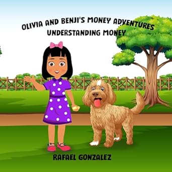 Discover the Secrets of Financial Literacy: A Review of Olivia and Benji’s Money Adventures: Understanding Money from Amazon