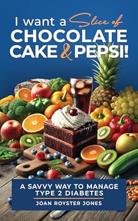 Discover the Secrets to Managing Type 2 Diabetes: A Review of ‘I Want a Slice of Chocolate Cake and Pepsi!: A Savvy Way to Manage Type 2 Diabetes’