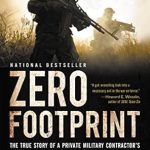 Unveiling the Untold Secrets: Zero Footprint – The True Story of a Private Military Contractor’s Covert Assignments in Syria, Libya, and the World’s Most Dangerous Places Unveiling the Untold Secrets: Zero Footprint – The True Story of a Private Military Contractor’s Covert Assignments in Syria, Libya, and the World’s Most Dangerous Places