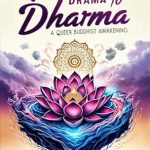 An Inspiring Journey: Discover the Transformative Power of ‘From Drama to Dharma: A Queer Buddhist Awakening (Queering the Path to Enlightenment Book 1)’