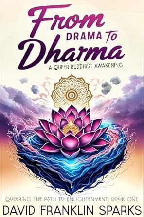 An Inspiring Journey: Discover the Transformative Power of ‘From Drama to Dharma: A Queer Buddhist Awakening (Queering the Path to Enlightenment Book 1)’
