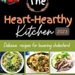 Discover the Secrets to Lowering Cholesterol with ‘The Heart-Healthy Kitchen: Delicious Recipes for Lowering Cholesterol’ – A Must-Read for Health Enthusiasts!