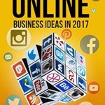 Unlock Your Entrepreneurial Potential: A Comprehensive Review of ‘Online Business Ideas 2017; Book 2: Start up, Passive Income, Small Business, Fast Income – 20 Tips on How to Use Social Media to Get Your Business to the Next Level in Two Weeks’