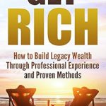 Unlock Financial Freedom: A Comprehensive Review of ‘Get Rich: How to Build Legacy Wealth Through Professional Experience and Proven Methods from Amazon’
