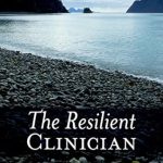 Discover the Secrets to Thriving in Healthcare: A Compelling Review of The Resilient Clinician Discover the Secrets to Thriving in Healthcare: A Compelling Review of The Resilient Clinician