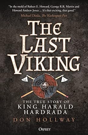 Uncover the Epic Journey of a Legendary Warrior: A Review of The Last Viking: The True Story of King Harald Hardrada (Osprey Publishing)