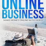 Transform Your Income: A Comprehensive Review of ‘How To Build Your Online Business: Make Money Online With Video’ Transform Your Income: A Comprehensive Review of ‘How To Build Your Online Business: Make Money Online With Video’